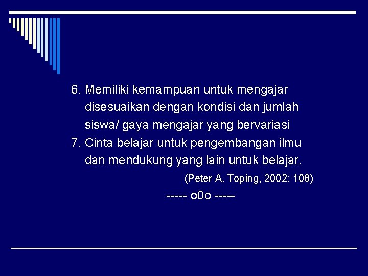 6. Memiliki kemampuan untuk mengajar disesuaikan dengan kondisi dan jumlah siswa/ gaya mengajar yang