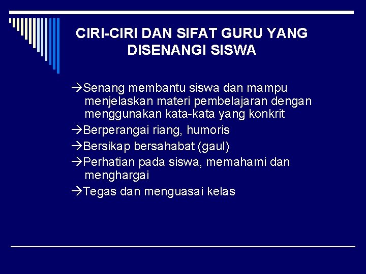 CIRI-CIRI DAN SIFAT GURU YANG DISENANGI SISWA Senang membantu siswa dan mampu menjelaskan materi