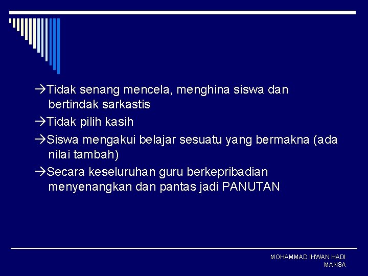  Tidak senang mencela, menghina siswa dan bertindak sarkastis Tidak pilih kasih Siswa mengakui