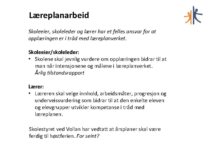 Læreplanarbeid Skoleeier, skoleleder og lærer har et felles ansvar for at opplæringen er i