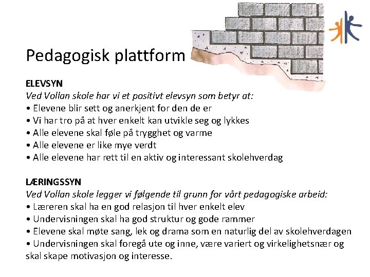 Pedagogisk plattform ELEVSYN Ved Vollan skole har vi et positivt elevsyn som betyr at: