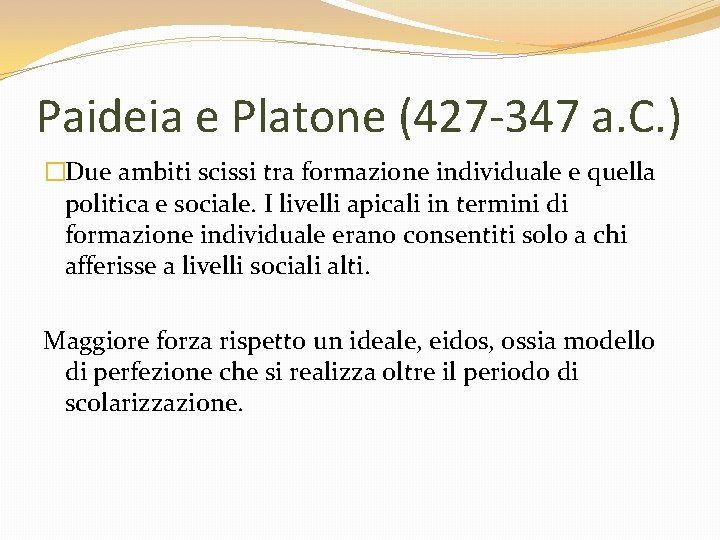 Paideia e Platone (427 -347 a. C. ) �Due ambiti scissi tra formazione individuale