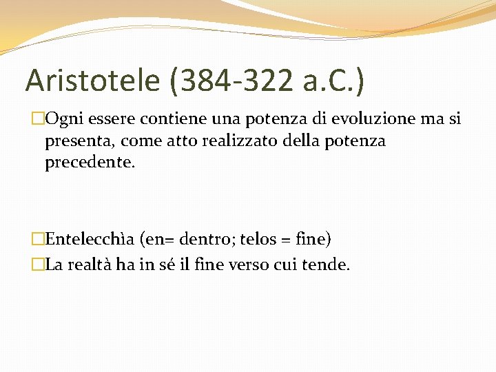 Aristotele (384 -322 a. C. ) �Ogni essere contiene una potenza di evoluzione ma