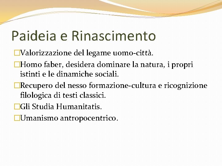 Paideia e Rinascimento �Valorizzazione del legame uomo-città. �Homo faber, desidera dominare la natura, i