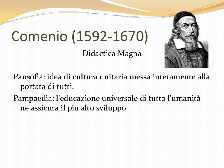 Comenio (1592 -1670) Didactica Magna Pansofia: idea di cultura unitaria messa interamente alla portata