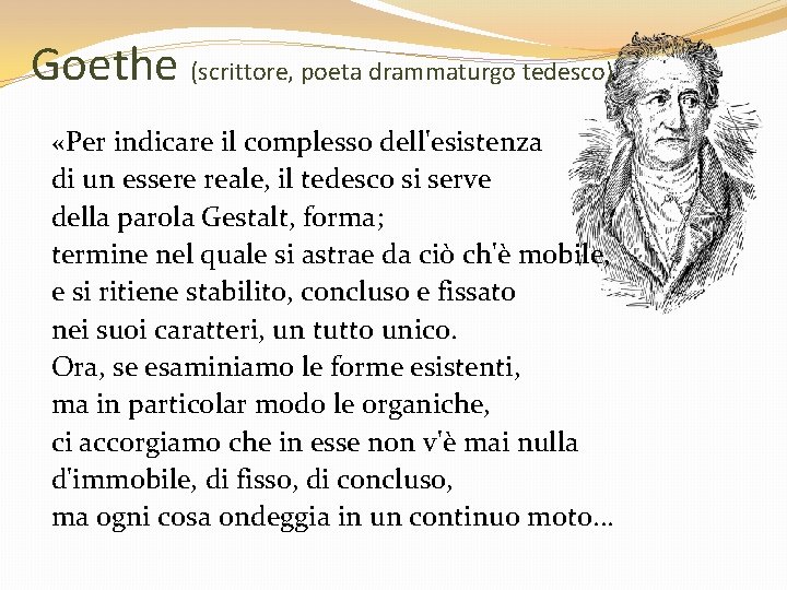 Goethe (scrittore, poeta drammaturgo tedesco) «Per indicare il complesso dell'esistenza di un essere reale,