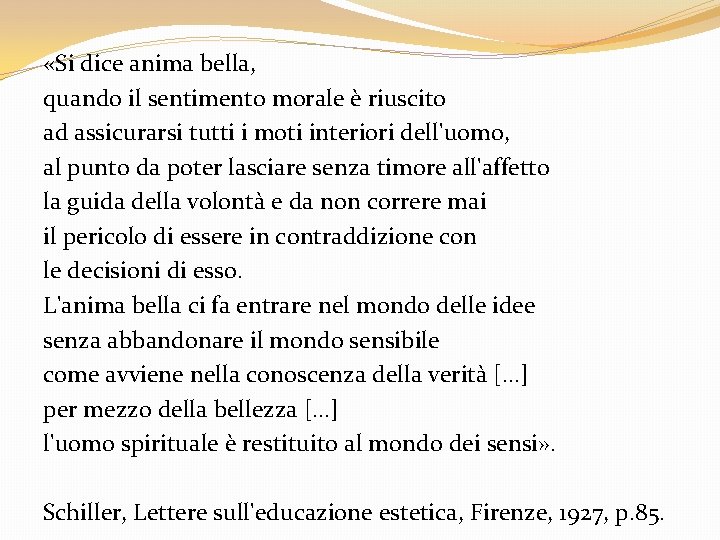  «Si dice anima bella, quando il sentimento morale è riuscito ad assicurarsi tutti