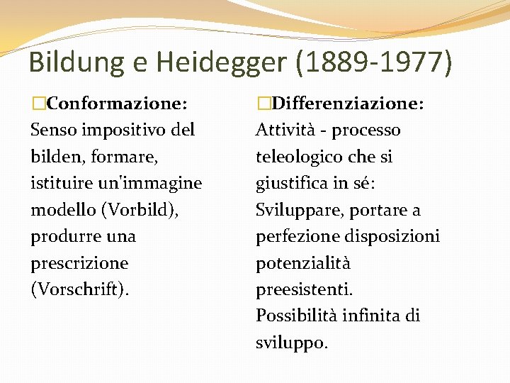 Bildung e Heidegger (1889 -1977) �Conformazione: Senso impositivo del bilden, formare, istituire un'immagine modello