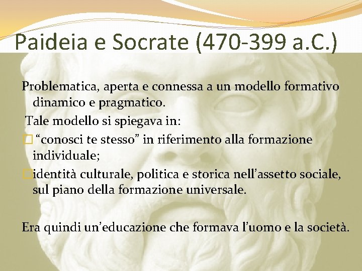 Paideia e Socrate (470 -399 a. C. ) Problematica, aperta e connessa a un