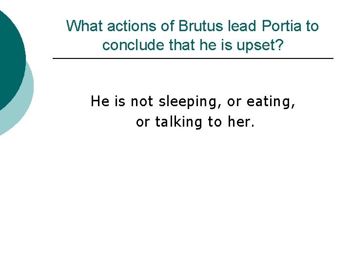 What actions of Brutus lead Portia to conclude that he is upset? He is