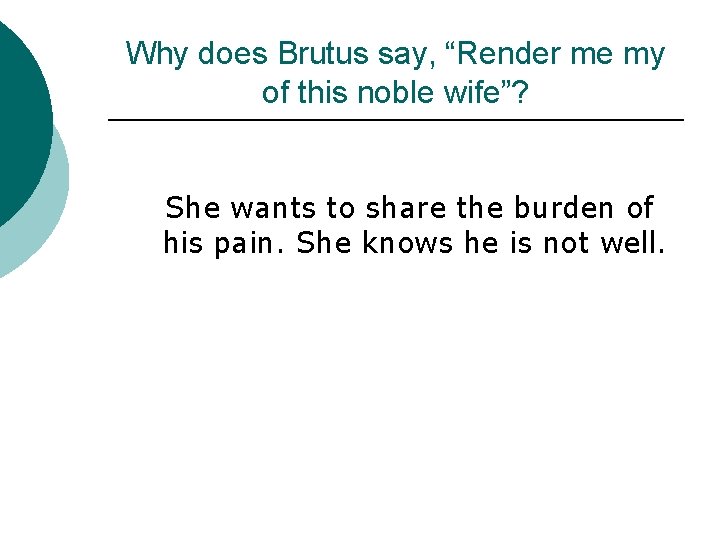 Why does Brutus say, “Render me my of this noble wife”? She wants to