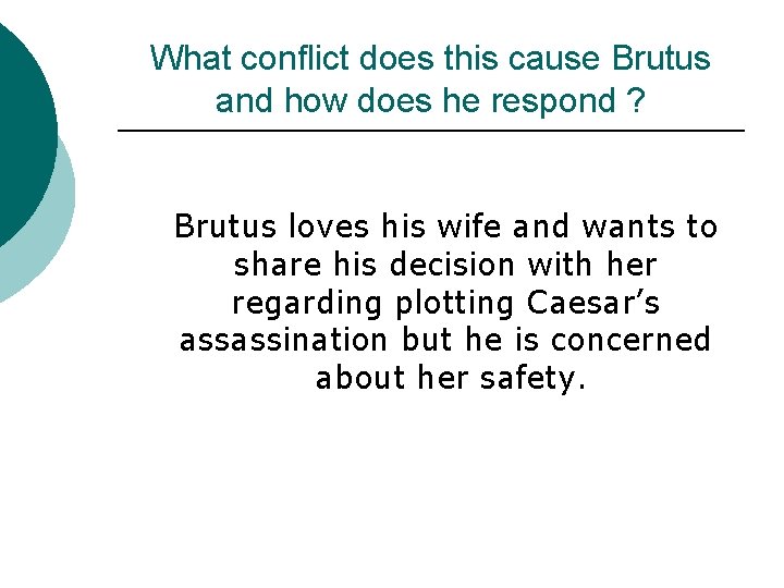 What conflict does this cause Brutus and how does he respond ? Brutus loves