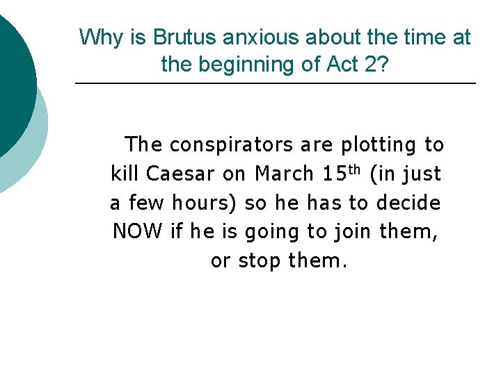 Why is Brutus anxious about the time at the beginning of Act 2? The