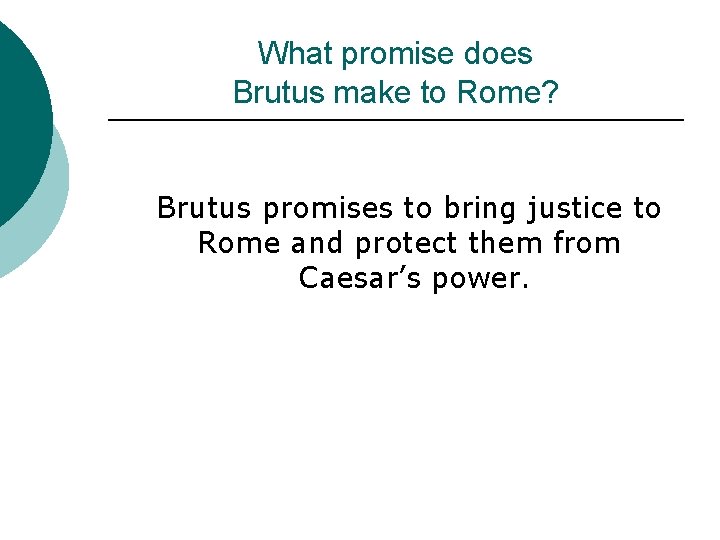What promise does Brutus make to Rome? Brutus promises to bring justice to Rome