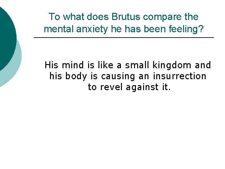 To what does Brutus compare the mental anxiety he has been feeling? His mind