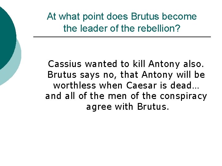 At what point does Brutus become the leader of the rebellion? Cassius wanted to