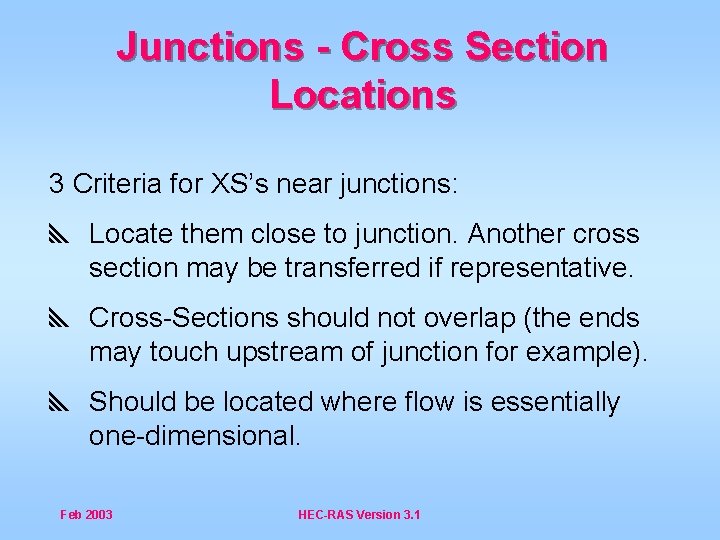 Junctions - Cross Section Locations 3 Criteria for XS’s near junctions: y Locate them