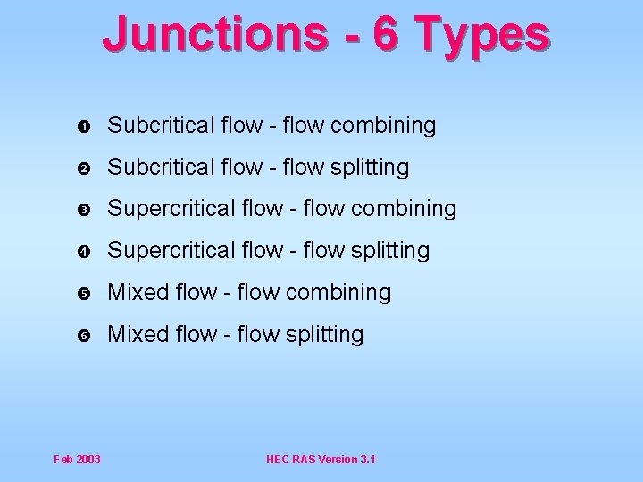 Junctions - 6 Types Subcritical flow - flow combining Subcritical flow - flow splitting