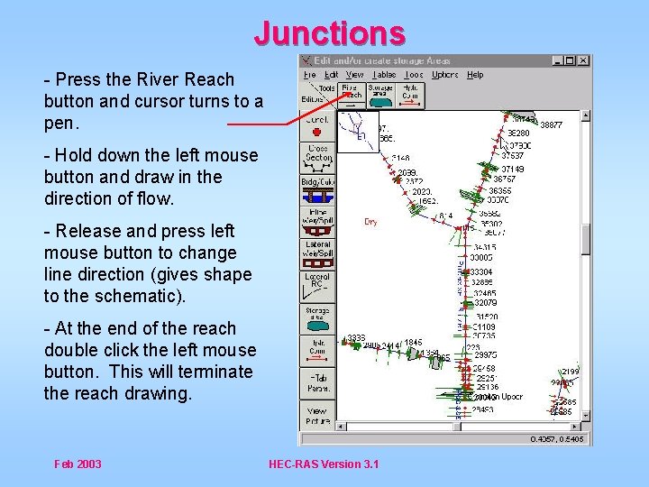 Junctions - Press the River Reach button and cursor turns to a pen. -