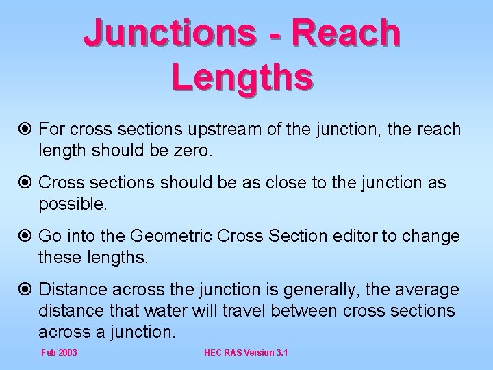 Junctions - Reach Lengths For cross sections upstream of the junction, the reach length