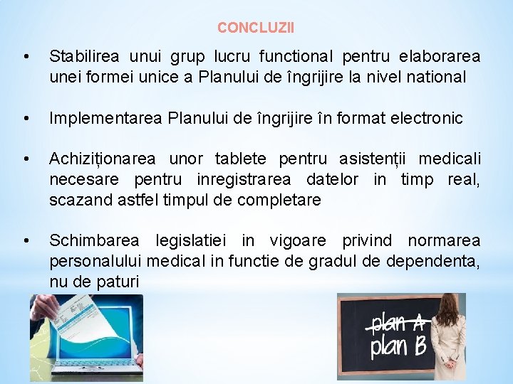 CONCLUZII • Stabilirea unui grup lucru functional pentru elaborarea unei formei unice a Planului