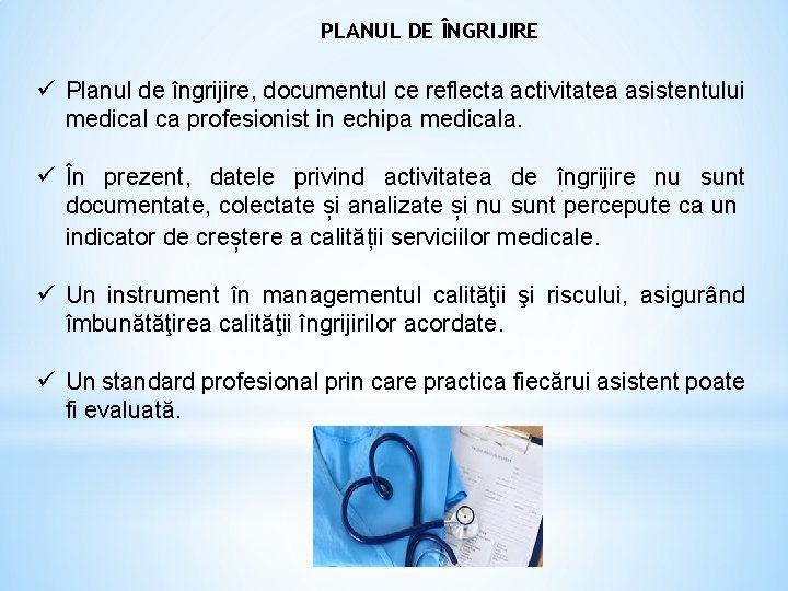 PLANUL DE ÎNGRIJIRE ü Planul de îngrijire, documentul ce reflecta activitatea asistentului medical ca