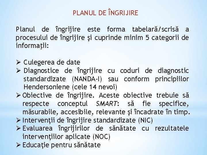 PLANUL DE ÎNGRIJIRE Planul de îngrijire este forma tabelară/scrisă a procesului de îngrijire și