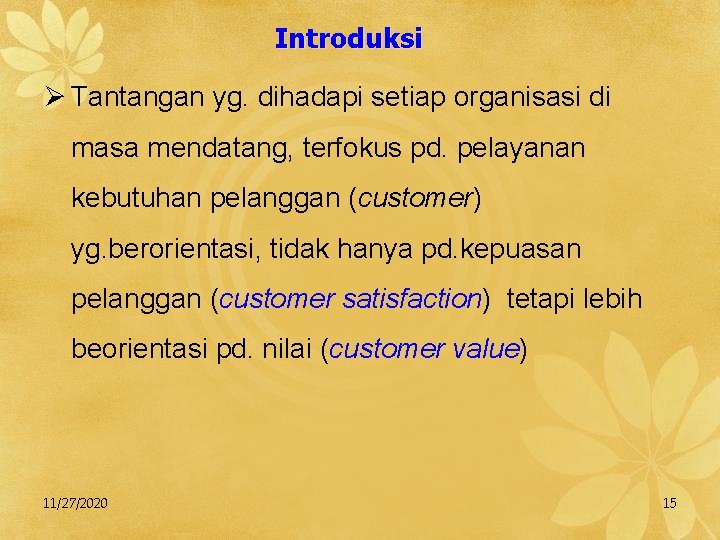 Introduksi Ø Tantangan yg. dihadapi setiap organisasi di masa mendatang, terfokus pd. pelayanan kebutuhan