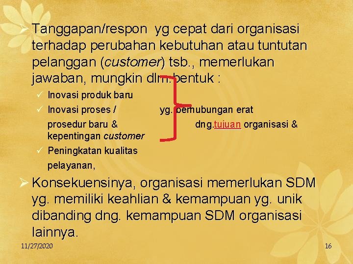 Ø Tanggapan/respon yg cepat dari organisasi terhadap perubahan kebutuhan atau tuntutan pelanggan (customer) tsb.