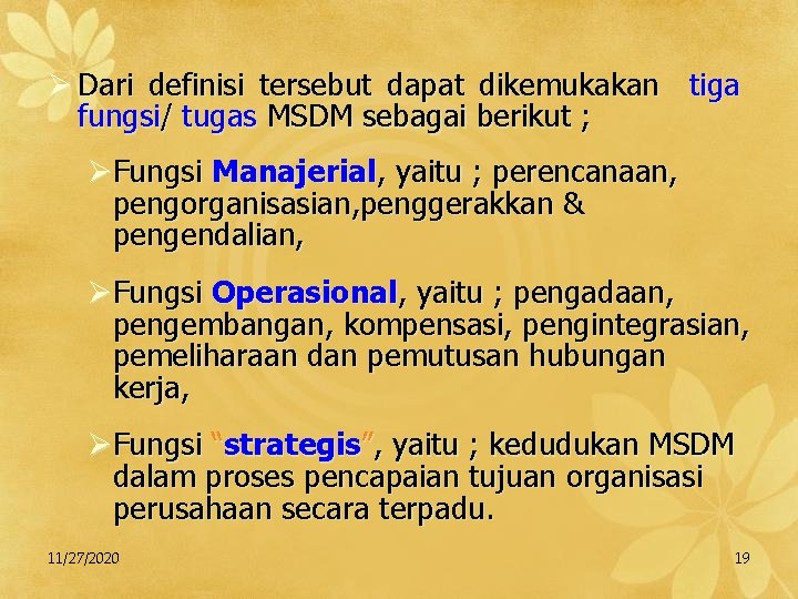 Ø Dari definisi tersebut dapat dikemukakan tiga fungsi/ tugas MSDM sebagai berikut ; ØFungsi