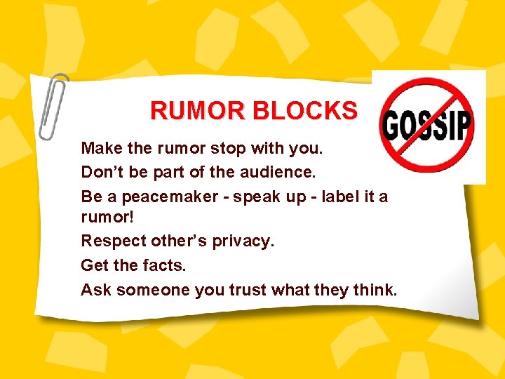 RUMOR BLOCKS Make the rumor stop with you. Don’t be part of the audience.