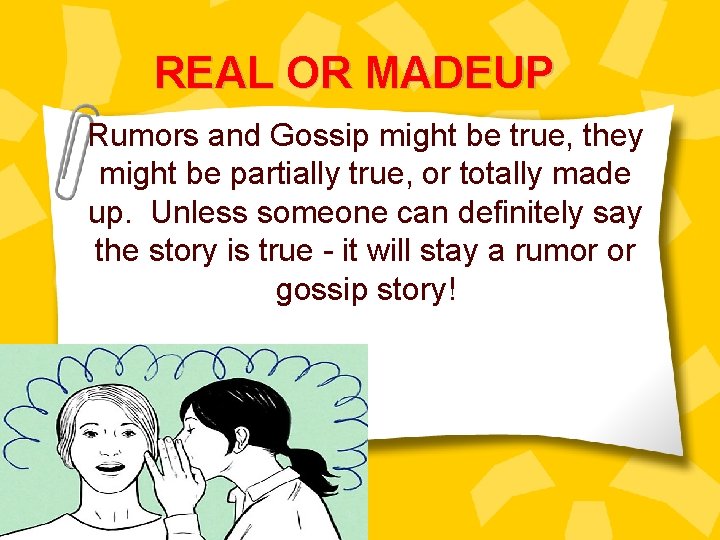 REAL OR MADEUP Rumors and Gossip might be true, they might be partially true,