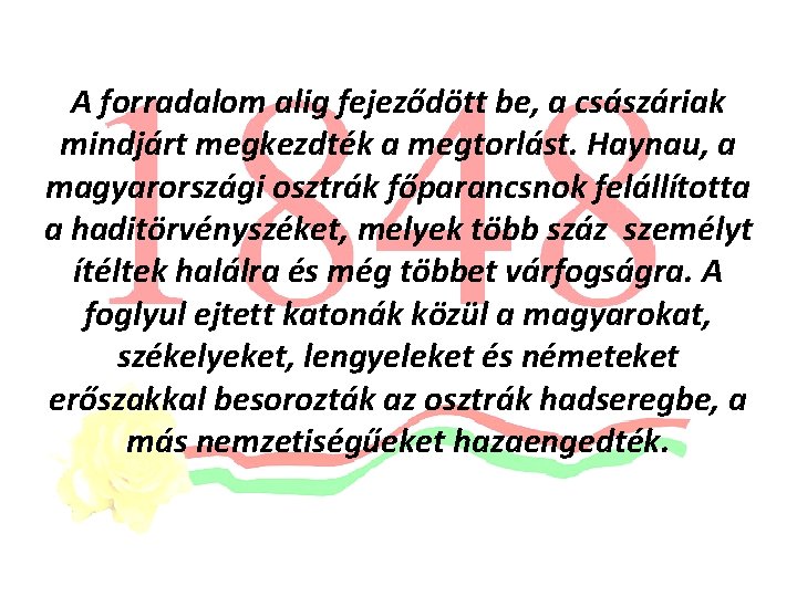 A forradalom alig fejeződött be, a császáriak mindjárt megkezdték a megtorlást. Haynau, a magyarországi