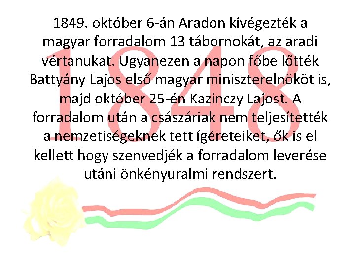 1849. október 6 -án Aradon kivégezték a magyar forradalom 13 tábornokát, az aradi vértanukat.
