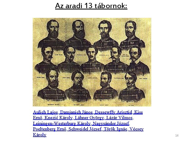 Az aradi 13 tábornok: Aulich Lajos, Damjanich János, Dessewffy Arisztid, Kiss Ernő, Knezić Károly,