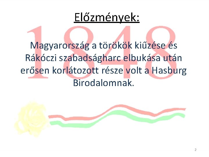 Előzmények: Magyarország a törökök kiűzése és Rákóczi szabadságharc elbukása után erősen korlátozott része volt