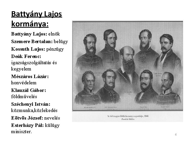 Battyány Lajos kormánya: Battyány Lajos: elnök Szemere Bertalan: belügy Kossuth Lajos: pénzügy Deák Ferenc:
