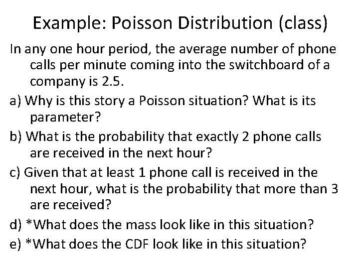 Example: Poisson Distribution (class) In any one hour period, the average number of phone