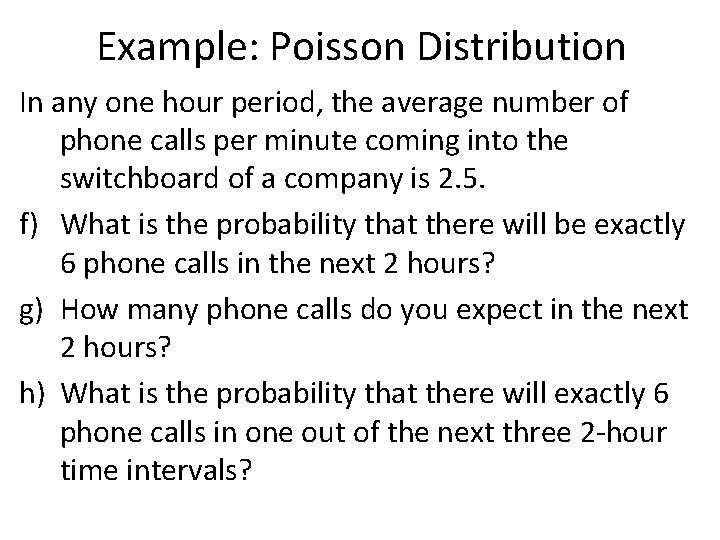 Example: Poisson Distribution In any one hour period, the average number of phone calls