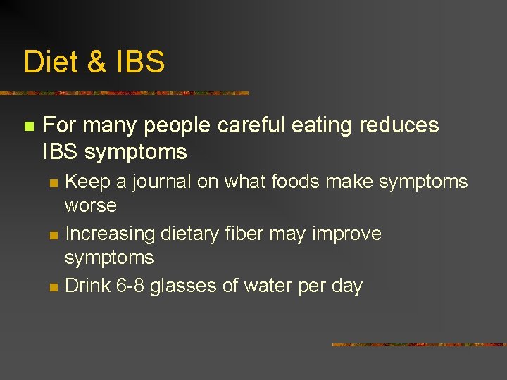 Diet & IBS n For many people careful eating reduces IBS symptoms n n