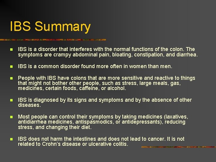 IBS Summary n IBS is a disorder that interferes with the normal functions of