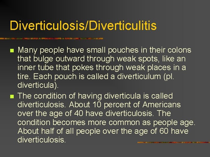 Diverticulosis/Diverticulitis n n Many people have small pouches in their colons that bulge outward