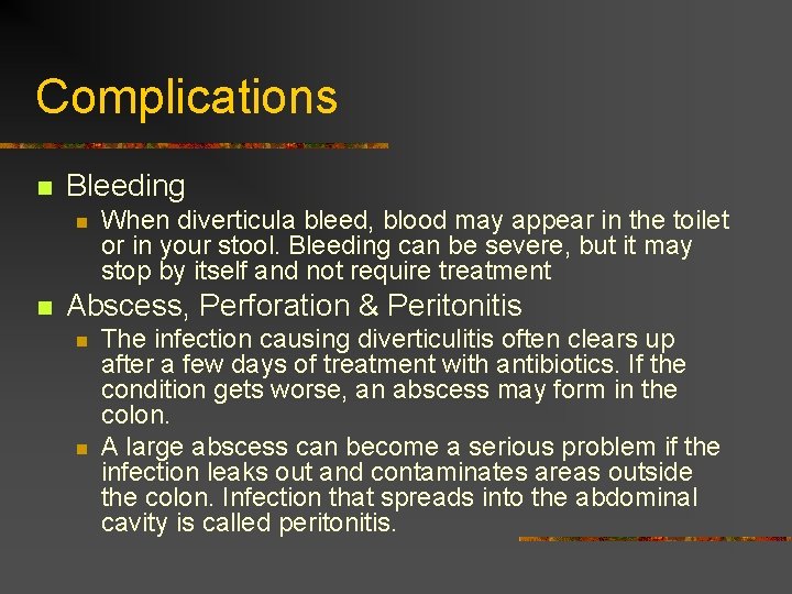 Complications n Bleeding n n When diverticula bleed, blood may appear in the toilet