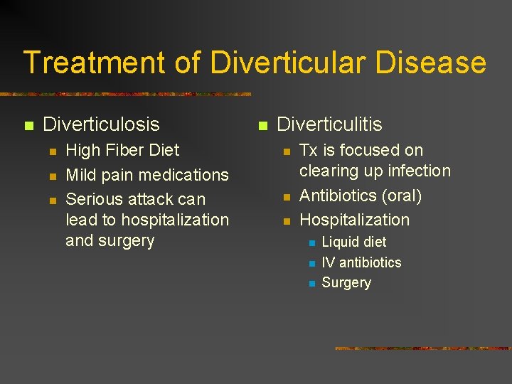 Treatment of Diverticular Disease n Diverticulosis n n n High Fiber Diet Mild pain