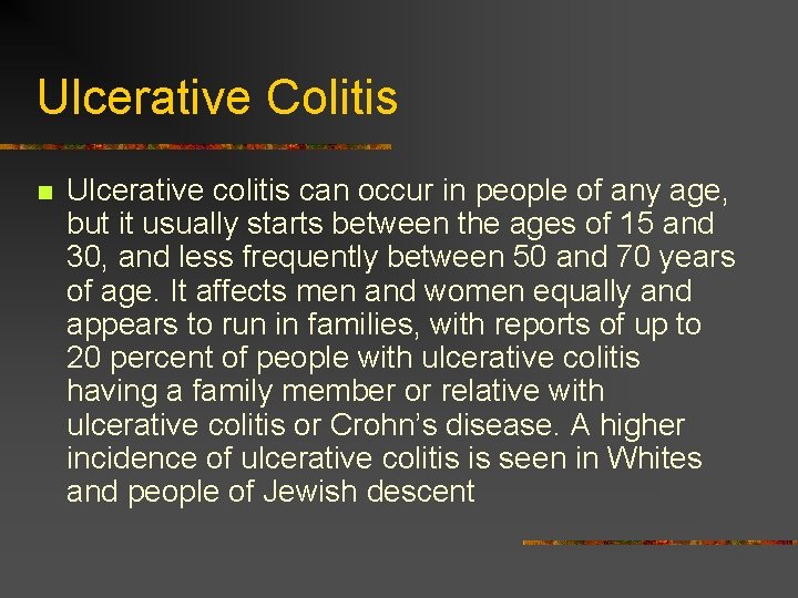 Ulcerative Colitis n Ulcerative colitis can occur in people of any age, but it