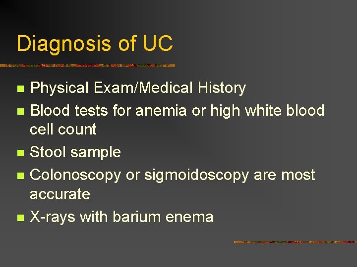 Diagnosis of UC n n n Physical Exam/Medical History Blood tests for anemia or