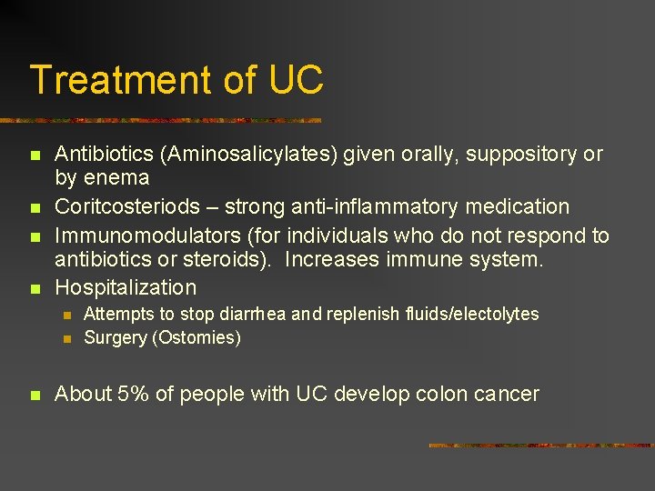 Treatment of UC n n Antibiotics (Aminosalicylates) given orally, suppository or by enema Coritcosteriods
