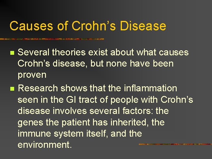 Causes of Crohn’s Disease n n Several theories exist about what causes Crohn’s disease,