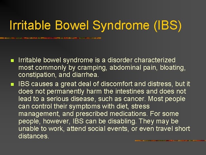 Irritable Bowel Syndrome (IBS) n n Irritable bowel syndrome is a disorder characterized most