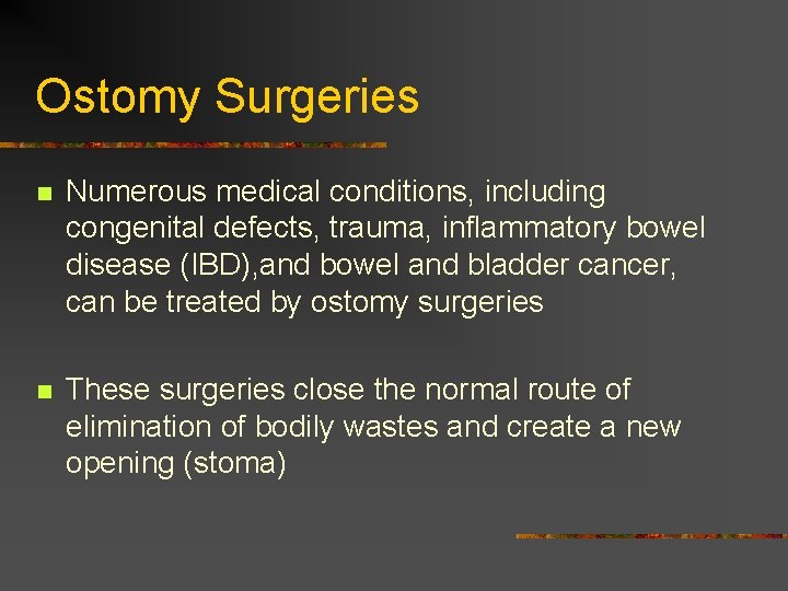Ostomy Surgeries n Numerous medical conditions, including congenital defects, trauma, inflammatory bowel disease (IBD),